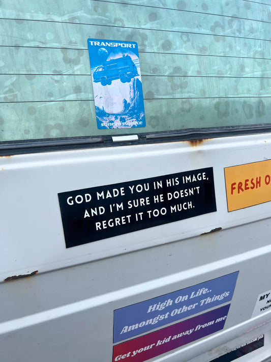 God Made You In His Image & I'm Sure He Doesn't Regret It Too Much Sticker