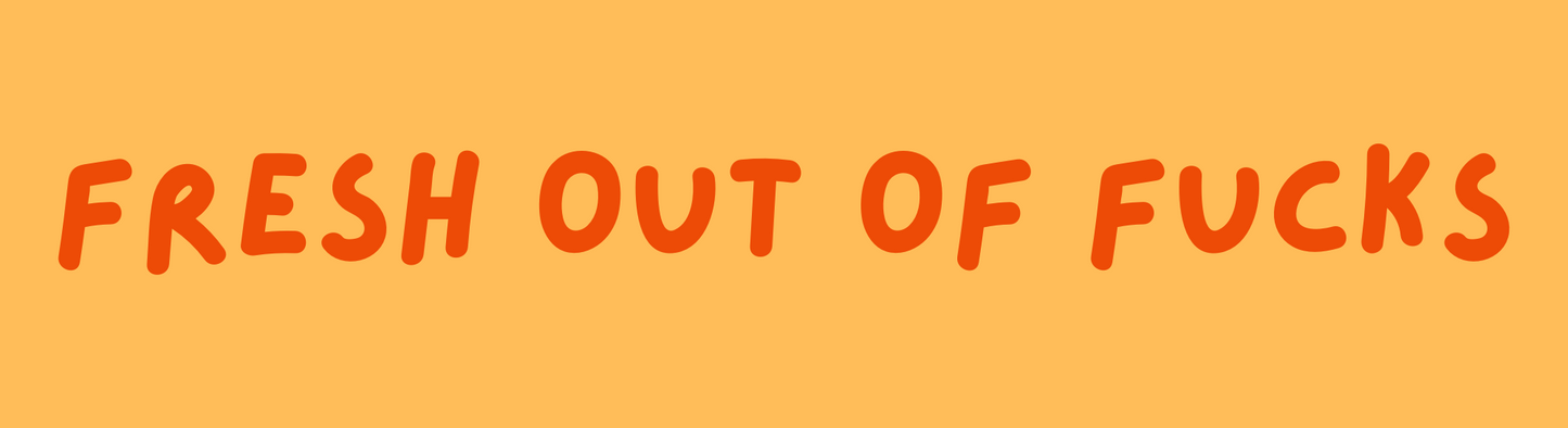 Fresh Out Of Fucks Sticker