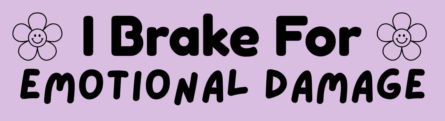I Brake for Emotional Damage