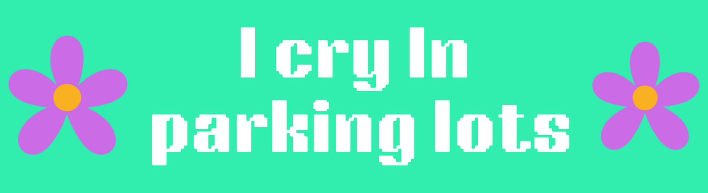 I Cry In Parking Lots Sticker
