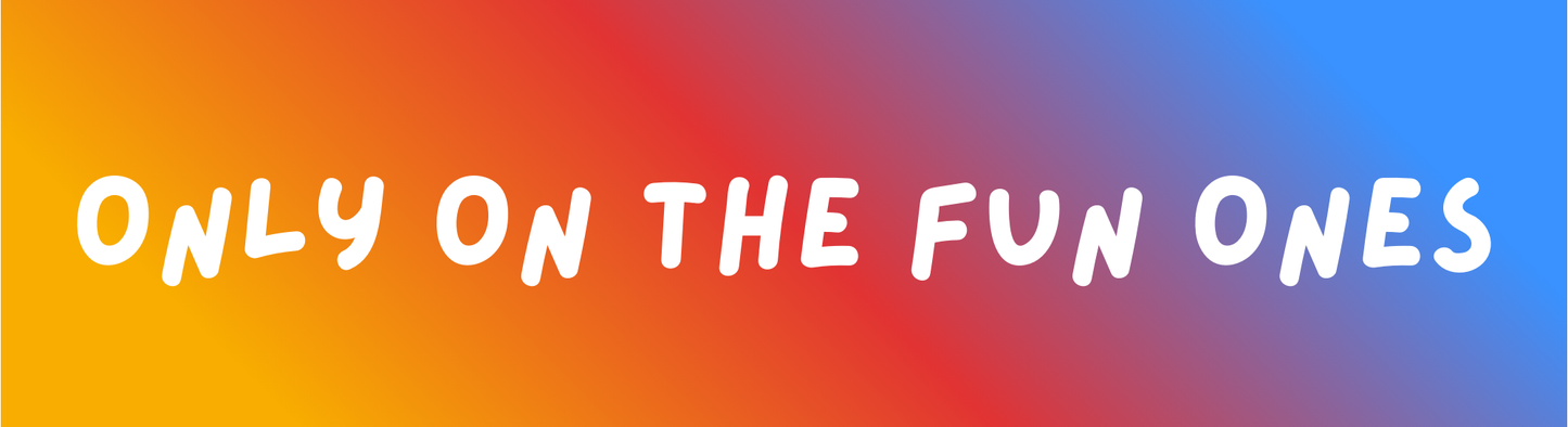 Only on the Fun Ones Sticker