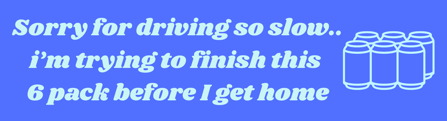 Sorry I'm Driving So Slow.. 6 Pack Sticker