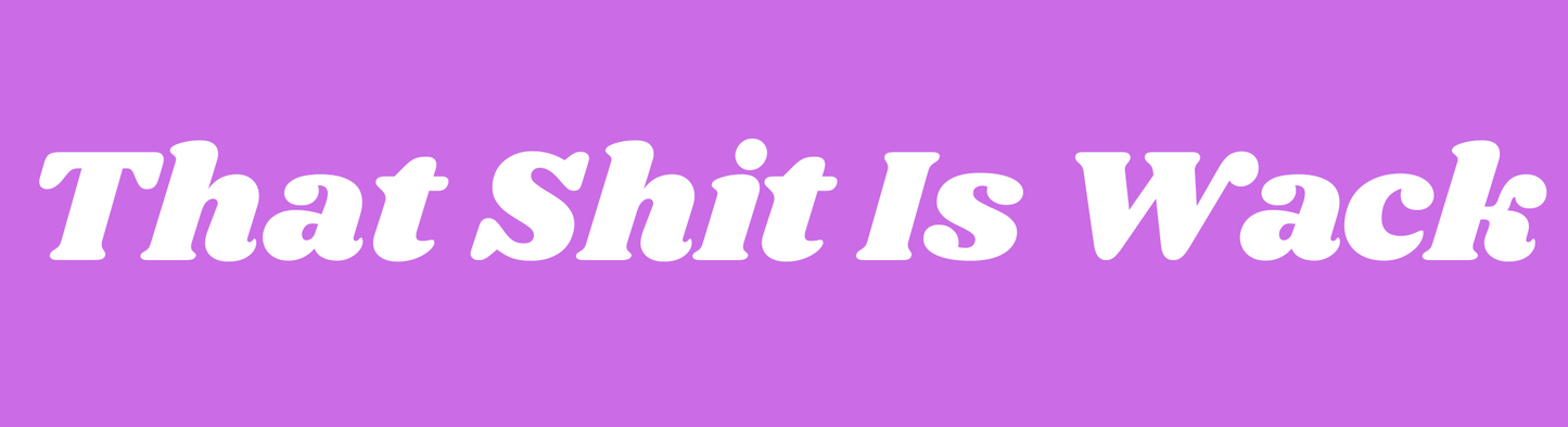 That Shit Is Wack Sticker