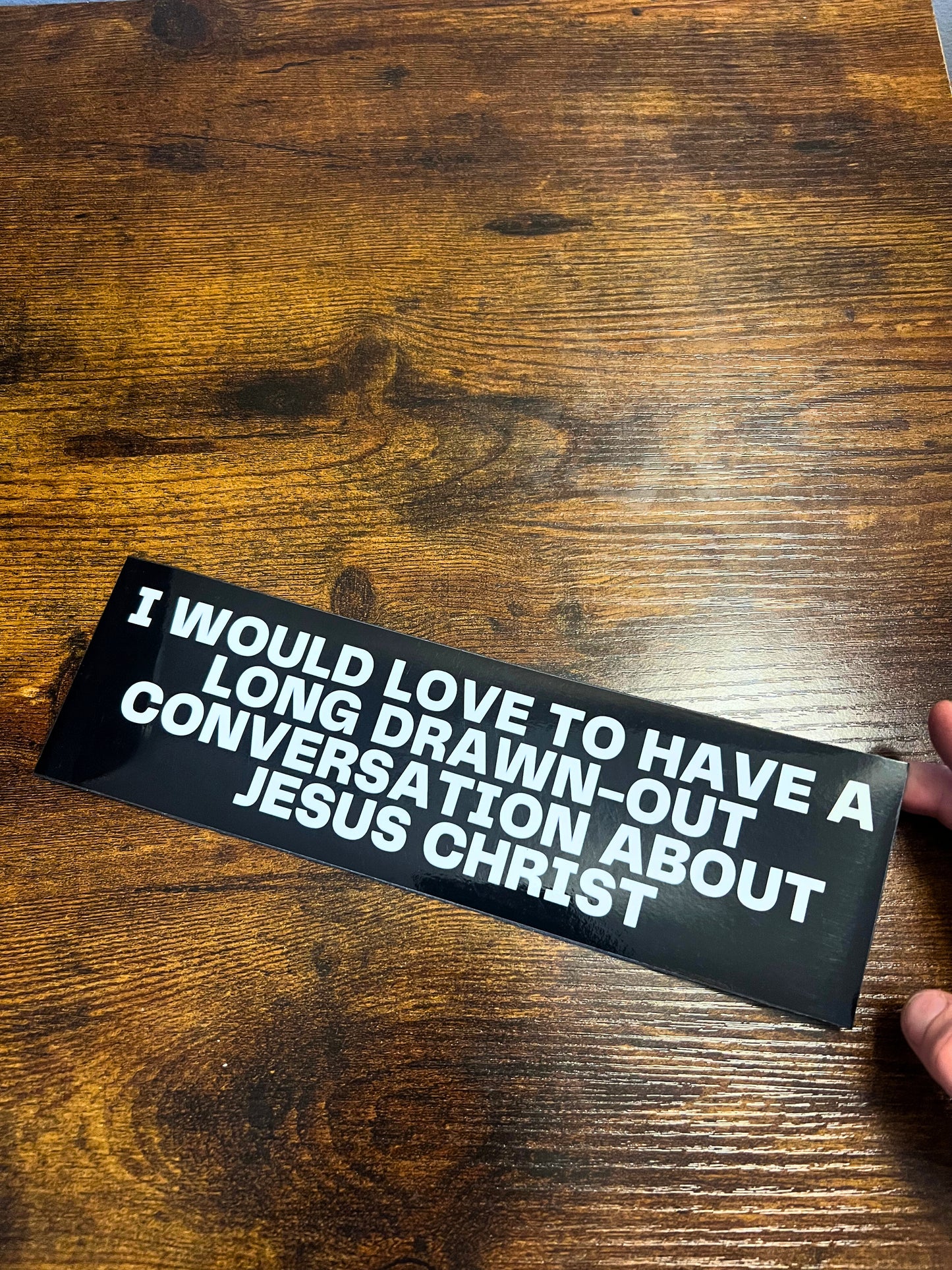 I Would Love to Have a Long Drawn-Out Conversation About Jesus Christ Sticker