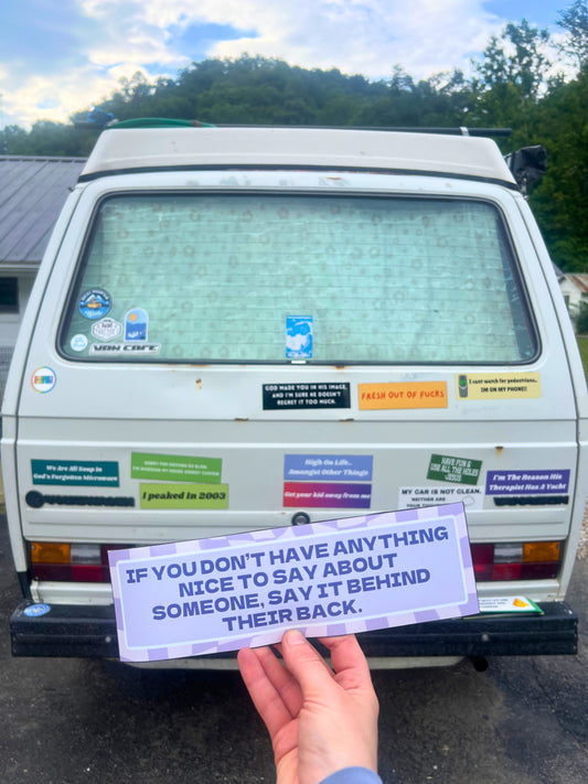 If You Don’t Have Anything Nice to Say About Someone, Say It Behind Their Back Sticker