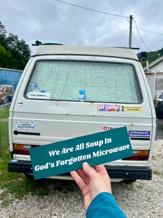 We Are All Soup in God's Forgotten Microwave Sticker
