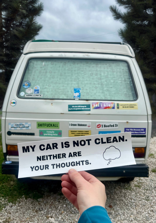 My Car Is Not Clean.. Neither Are Your Thoughts