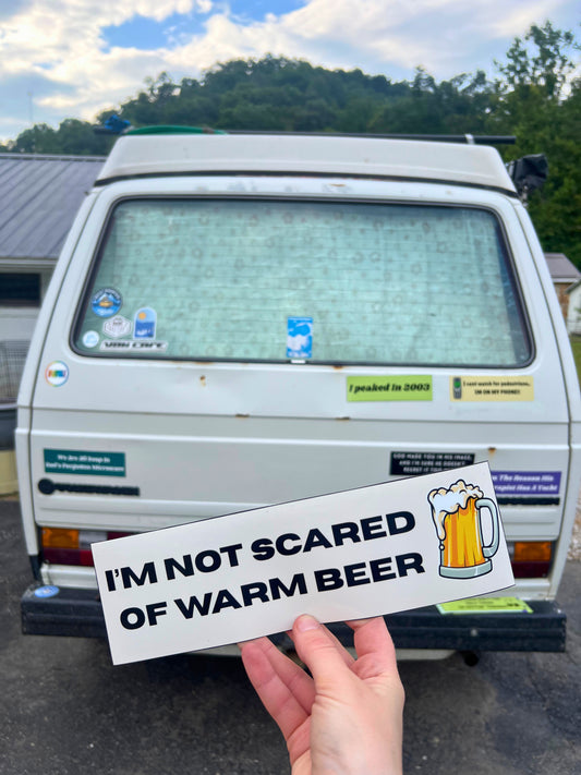 I’m Not Scared of Warm Beer Sticker
