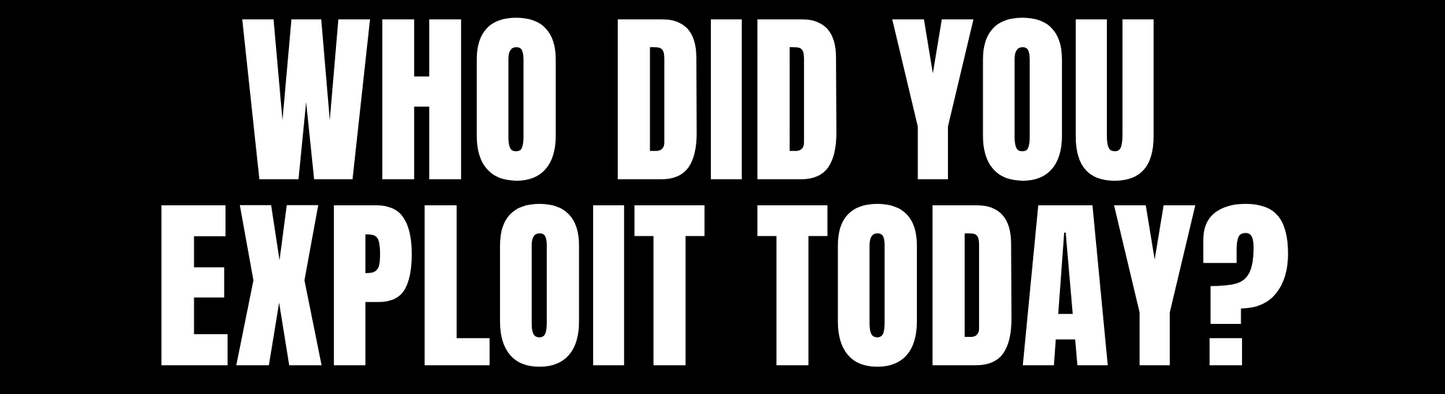 Who did you exploit today? Sticker