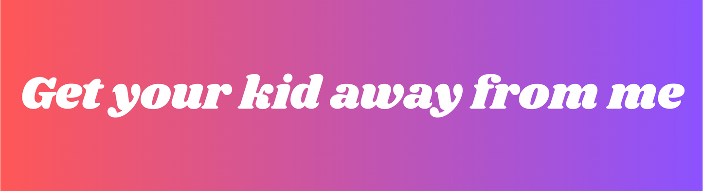 Get Your Kid Away From Me Sticker