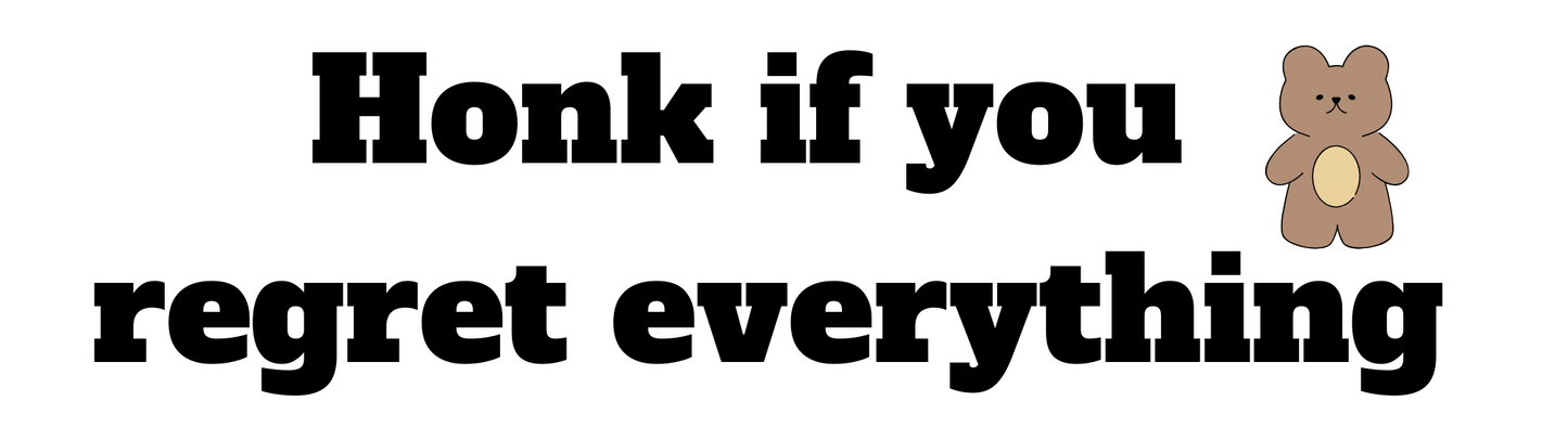 Honk if You Regret Everything Sticker