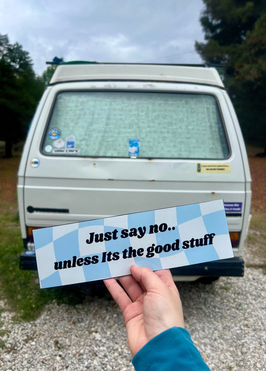 Just Say No.. Unless it's the Good Stuff Sticker