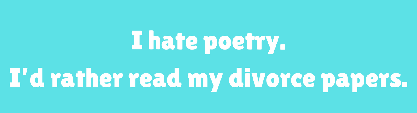 I Hate Poetry, I'd Rather Read My Divorce Papers Sticker
