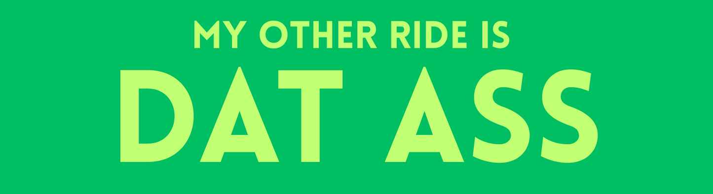 My Other Ride is DAT ASS Sticker
