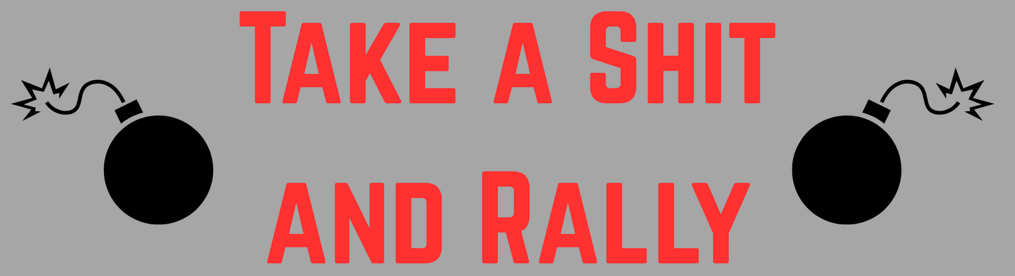 Take a shit and Rally Sticker