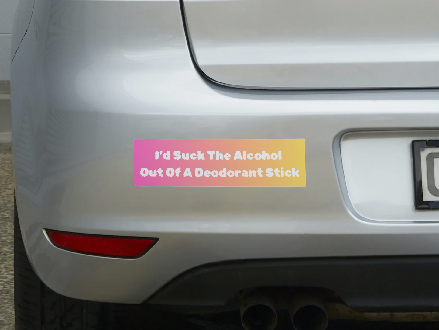 I'd Suck The Alcohol Out Of A Deodorant Stick Sticker