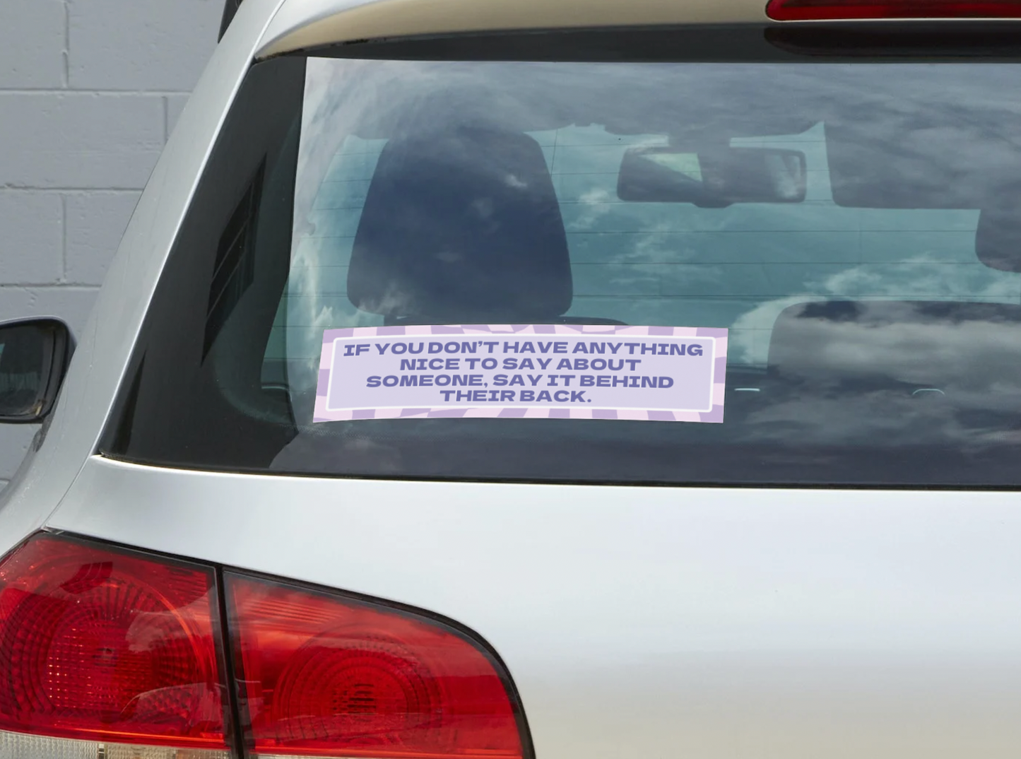 If You Don’t Have Anything Nice to Say About Someone, Say It Behind Their Back Sticker