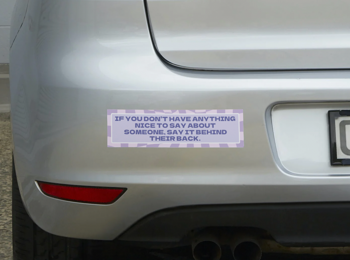 If You Don’t Have Anything Nice to Say About Someone, Say It Behind Their Back Sticker