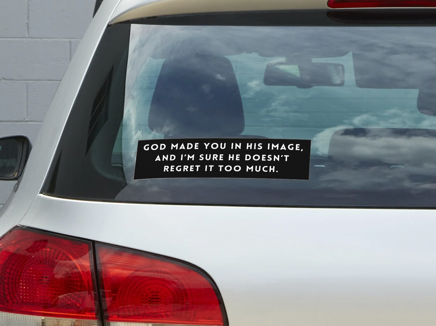 God Made You In His Image & I'm Sure He Doesn't Regret It Too Much Sticker