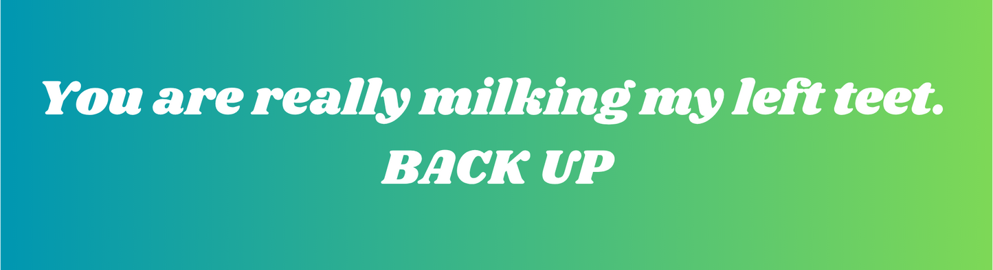 You Are Really Milking My Left Teet Sticker